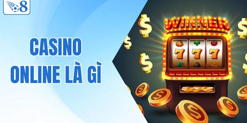 Giải Mã Chi Tiết Casino Online Là Gì Dành Cho Các Tân Binh