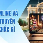 Tìm Hiểu Casino Online Và Casino Truyền Thống Khác Gì Nhau